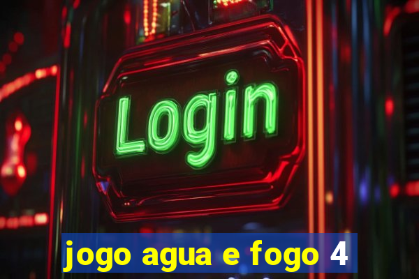 jogo agua e fogo 4